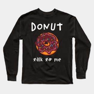 Donut Talk To Me Long Sleeve T-Shirt